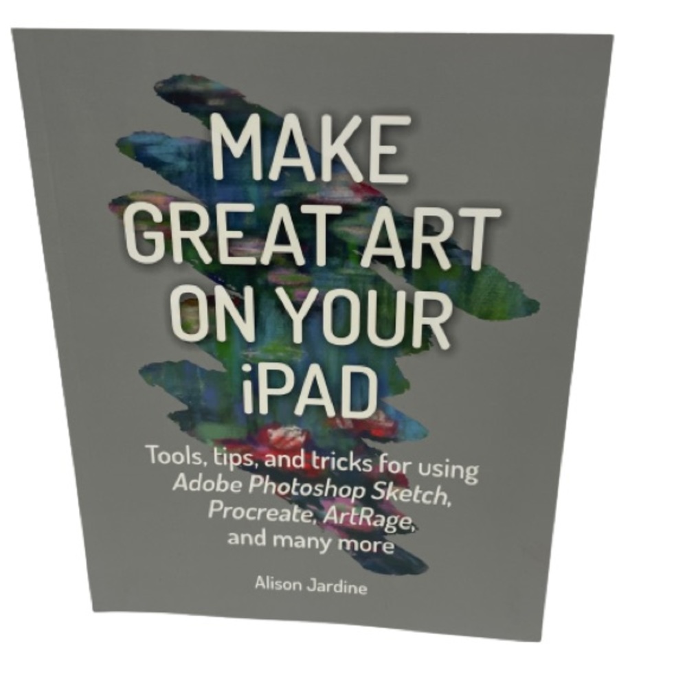 Make Great Art on Your iPad written by Alison Jardine